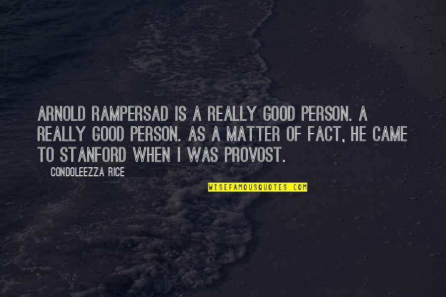 Rampersad's Quotes By Condoleezza Rice: Arnold Rampersad is a really good person. A