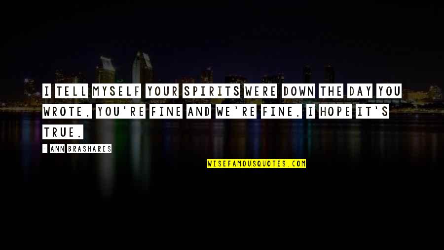 Ramphos 582 Quotes By Ann Brashares: I tell myself your spirits were down the Ramphos 582 Quotes By Ann Brashares: I tell myself your spirits were down the
