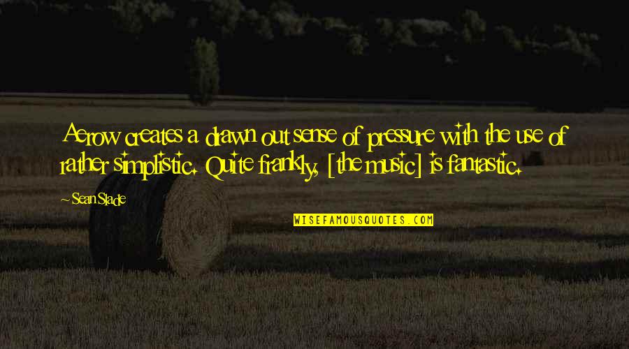 Ramphos 582 Quotes By Sean Slade: Aerow creates a drawn out sense of pressure Ramphos 582 Quotes By Sean Slade: Aerow creates a drawn out sense of pressure