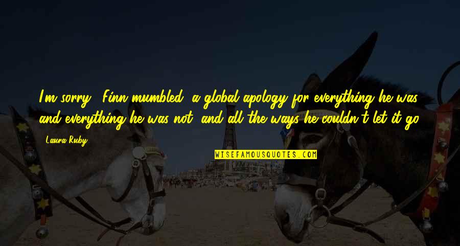 Ramphos Sonic Quotes By Laura Ruby: I'm sorry,' Finn mumbled, a global apology for Ramphos Sonic Quotes By Laura Ruby: I'm sorry,' Finn mumbled, a global apology for