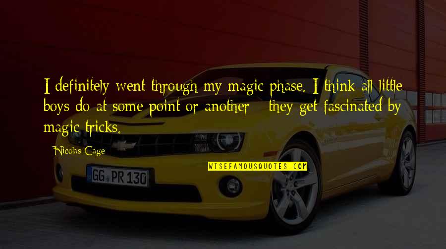 Ramphos Usa Quotes By Nicolas Cage: I definitely went through my magic phase. I Ramphos Usa Quotes By Nicolas Cage: I definitely went through my magic phase. I