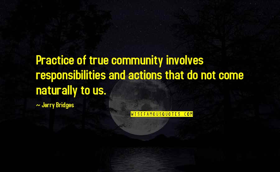 Rampling Dune Quotes By Jerry Bridges: Practice of true community involves responsibilities and actions