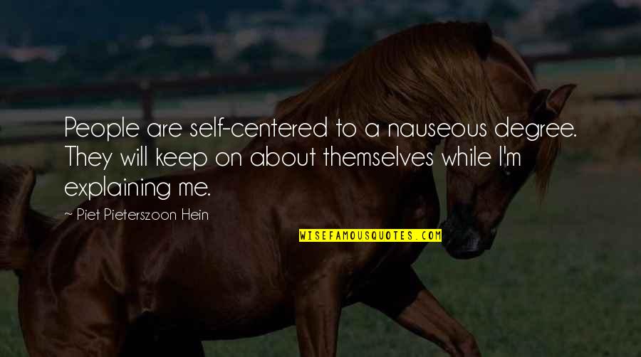 Rampone Soccer Quotes By Piet Pieterszoon Hein: People are self-centered to a nauseous degree. They Rampone Soccer Quotes By Piet Pieterszoon Hein: People are self-centered to a nauseous degree. They