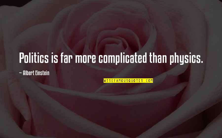 Ramponi Sopranino Quotes By Albert Einstein: Politics is far more complicated than physics. Ramponi Sopranino Quotes By Albert Einstein: Politics is far more complicated than physics.