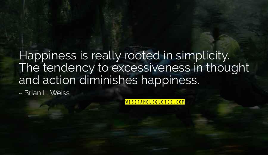 Ramponi Sopranino Quotes By Brian L. Weiss: Happiness is really rooted in simplicity. The tendency Ramponi Sopranino Quotes By Brian L. Weiss: Happiness is really rooted in simplicity. The tendency
