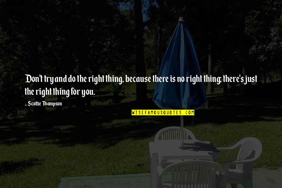 Ramponi Spa Quotes By Scottie Thompson: Don't try and do the right thing, because Ramponi Spa Quotes By Scottie Thompson: Don't try and do the right thing, because