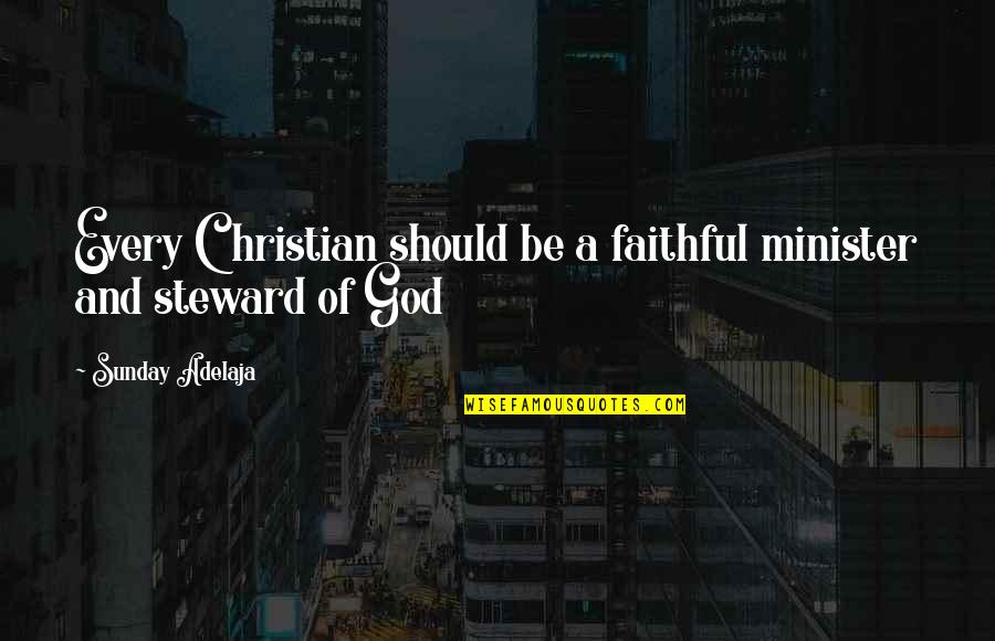 Ramponi Tessuti Quotes By Sunday Adelaja: Every Christian should be a faithful minister and Ramponi Tessuti Quotes By Sunday Adelaja: Every Christian should be a faithful minister and