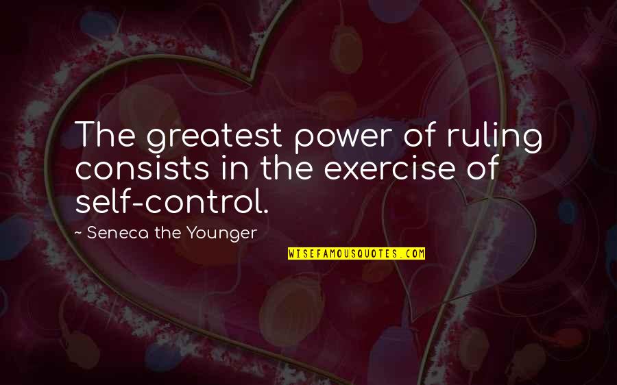 Ramprakash Devadoss Quotes By Seneca The Younger: The greatest power of ruling consists in the
