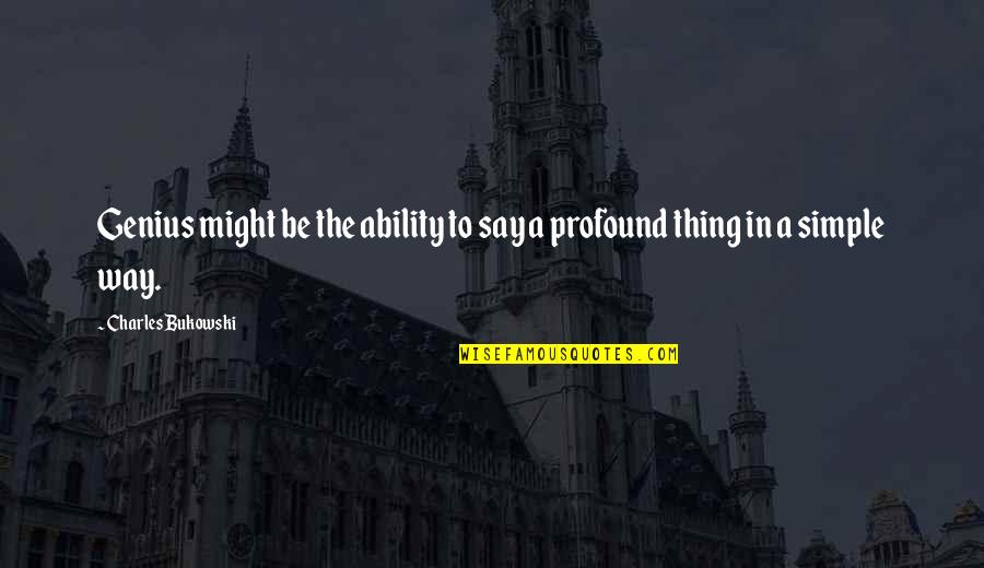 Rampulla Goalkeeper Quotes By Charles Bukowski: Genius might be the ability to say a Rampulla Goalkeeper Quotes By Charles Bukowski: Genius might be the ability to say a