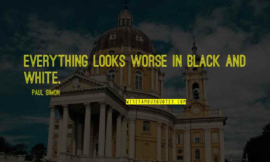 Rampuri Chaku Quotes By Paul Simon: Everything looks worse in black and white.