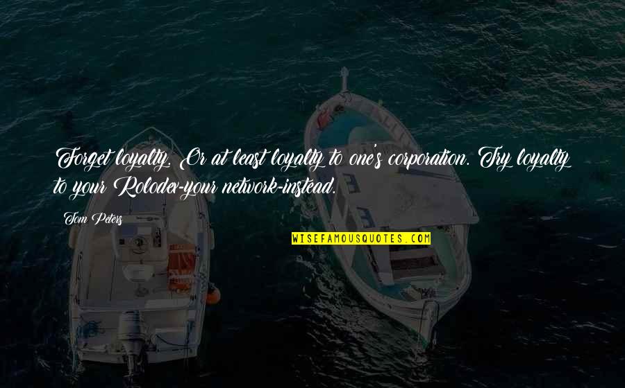 Rampuri Chaku Quotes By Tom Peters: Forget loyalty. Or at least loyalty to one's