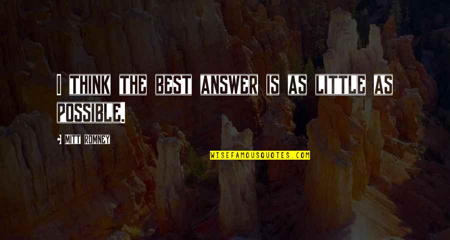 Rampuri Kabootar Quotes By Mitt Romney: I think the best answer is as little Rampuri Kabootar Quotes By Mitt Romney: I think the best answer is as little