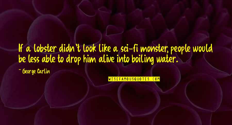 Rampuri Pigeons Quotes By George Carlin: If a lobster didn't look like a sci-fi
