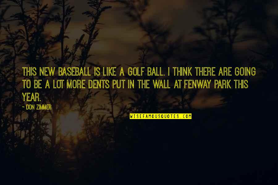 Ramratan Dhan Quotes By Don Zimmer: This new baseball is like a golf ball. Ramratan Dhan Quotes By Don Zimmer: This new baseball is like a golf ball.