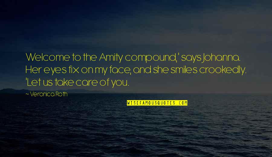 Ramratan Dhan Quotes By Veronica Roth: Welcome to the Amity compound,' says Johanna. Her Ramratan Dhan Quotes By Veronica Roth: Welcome to the Amity compound,' says Johanna. Her