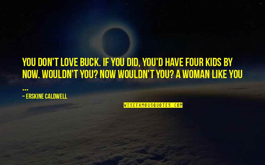 Rams Inspirational Quotes By Erskine Caldwell: You don't love Buck. If you did, you'd