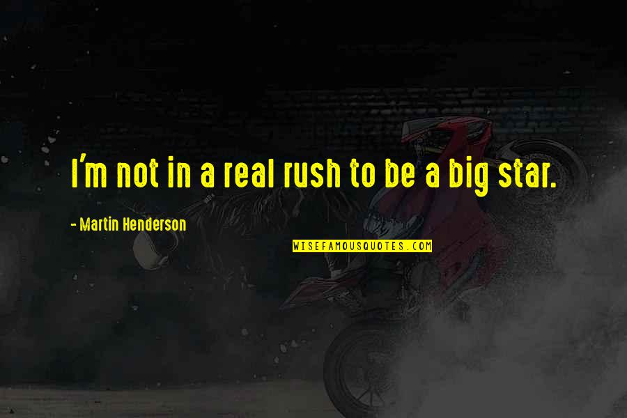 Rams Inspirational Quotes By Martin Henderson: I'm not in a real rush to be Rams Inspirational Quotes By Martin Henderson: I'm not in a real rush to be