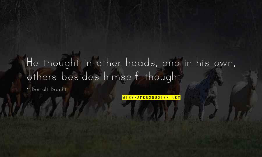 Ramsaran Tamil Quotes By Bertolt Brecht: He thought in other heads, and in his