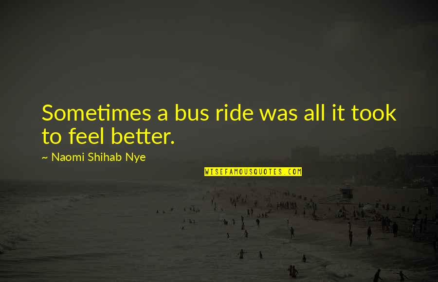 Ramsaran Tamil Quotes By Naomi Shihab Nye: Sometimes a bus ride was all it took Ramsaran Tamil Quotes By Naomi Shihab Nye: Sometimes a bus ride was all it took