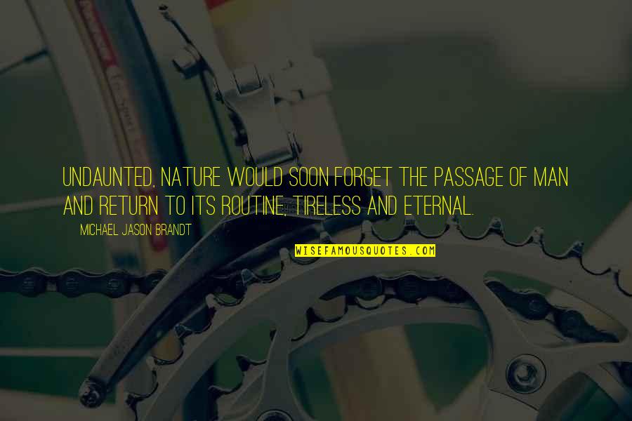 Ramsauer Austria Quotes By Michael Jason Brandt: Undaunted, nature would soon forget the passage of Ramsauer Austria Quotes By Michael Jason Brandt: Undaunted, nature would soon forget the passage of