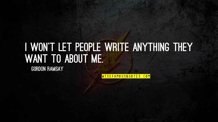 Ramsay Gordon Quotes By Gordon Ramsay: I won't let people write anything they want