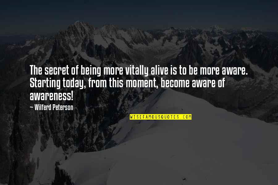 Ramsay Snow Book Quotes By Wilferd Peterson: The secret of being more vitally alive is