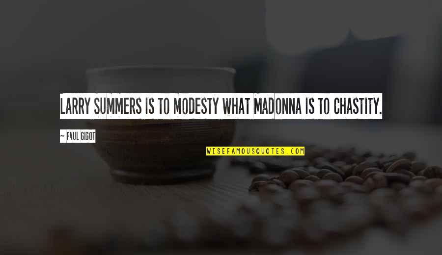 Ramsay Snow Quotes By Paul Gigot: Larry Summers is to modesty what Madonna is