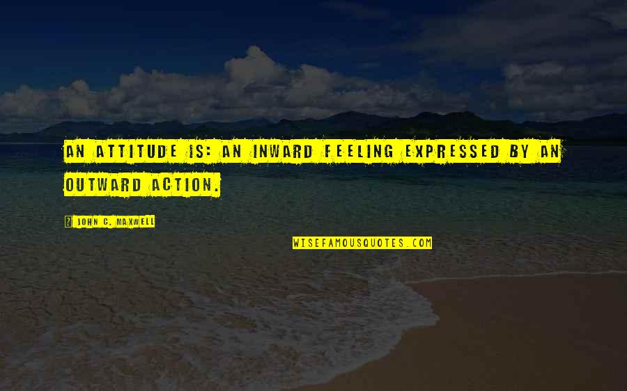 Ramsays 24 Quotes By John C. Maxwell: An attitude is: an inward feeling expressed by Ramsays 24 Quotes By John C. Maxwell: An attitude is: an inward feeling expressed by