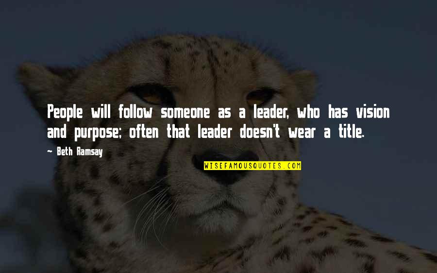 Ramsay's Quotes By Beth Ramsay: People will follow someone as a leader, who