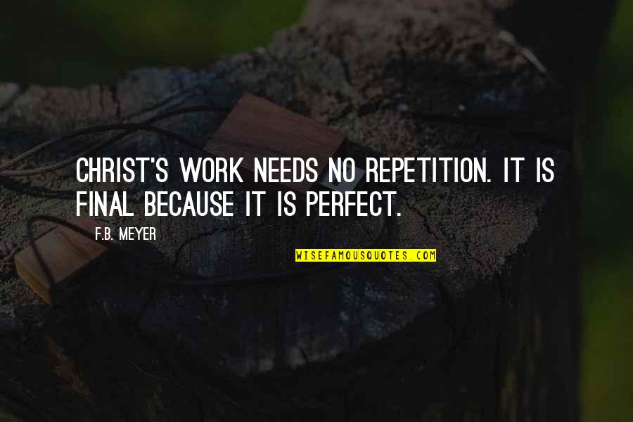 Ramsbottom Camp Quotes By F.B. Meyer: Christ's work needs no repetition. It is final