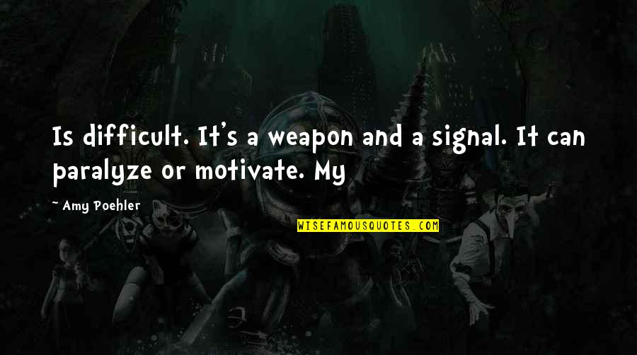 Ramsbottom Kitchen Quotes By Amy Poehler: Is difficult. It's a weapon and a signal.