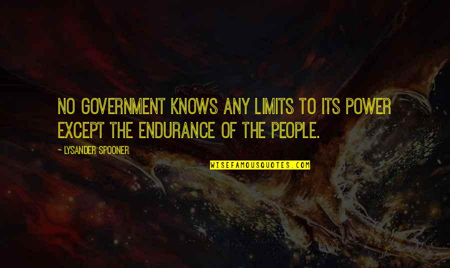 Ramschakled Quotes By Lysander Spooner: No government knows any limits to its power