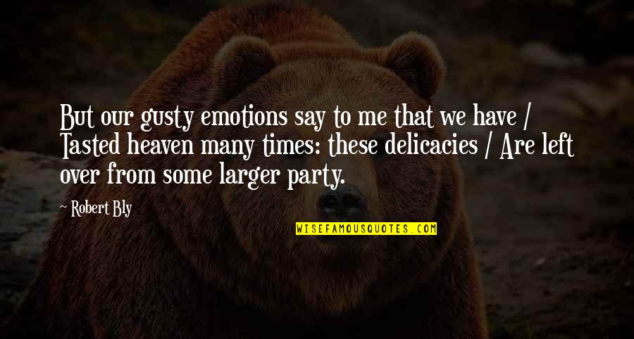 Ramsden Marfice Quotes By Robert Bly: But our gusty emotions say to me that Ramsden Marfice Quotes By Robert Bly: But our gusty emotions say to me that