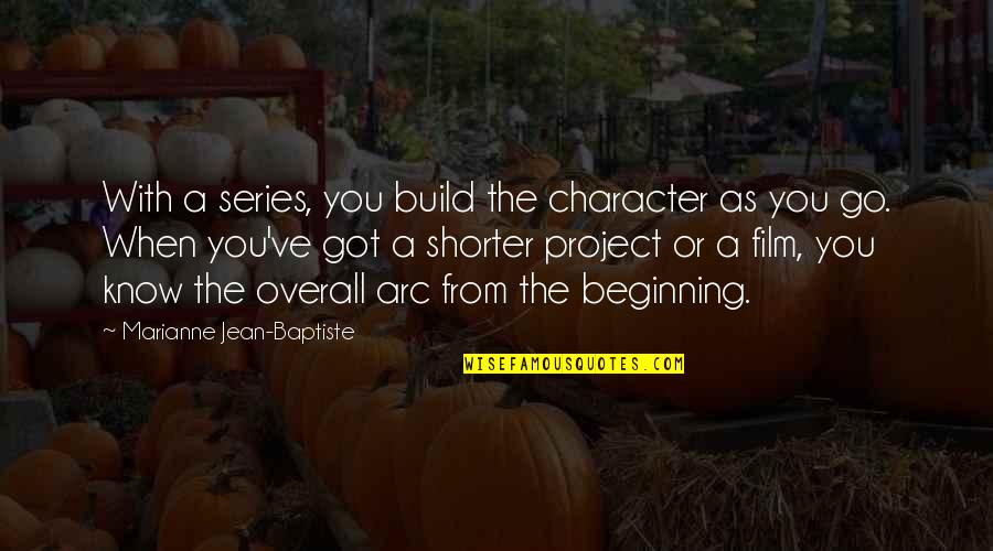 Ramser James Quotes By Marianne Jean-Baptiste: With a series, you build the character as Ramser James Quotes By Marianne Jean-Baptiste: With a series, you build the character as
