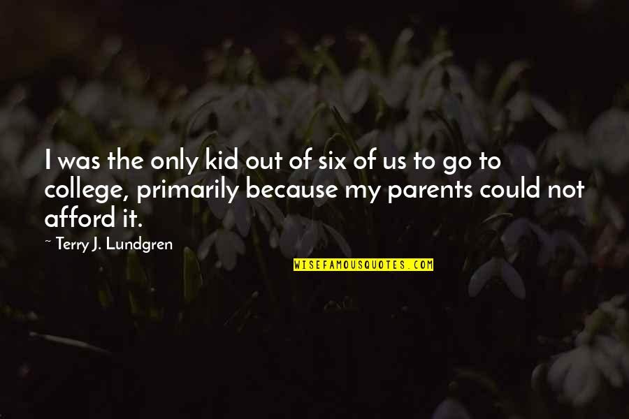 Ramser James Quotes By Terry J. Lundgren: I was the only kid out of six