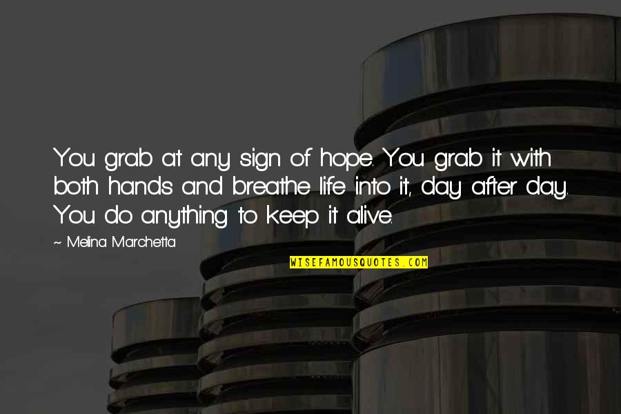 Ramses 11 Quotes By Melina Marchetta: You grab at any sign of hope. You Ramses 11 Quotes By Melina Marchetta: You grab at any sign of hope. You