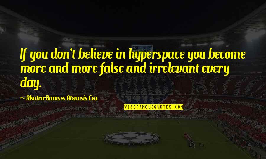 Ramses 2 Quotes By Akutra-Ramses Atenosis Cea: If you don't believe in hyperspace you become Ramses 2 Quotes By Akutra-Ramses Atenosis Cea: If you don't believe in hyperspace you become