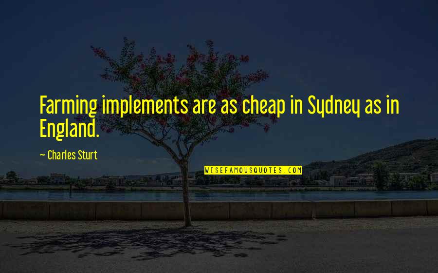 Ramses Iii Quotes By Charles Sturt: Farming implements are as cheap in Sydney as