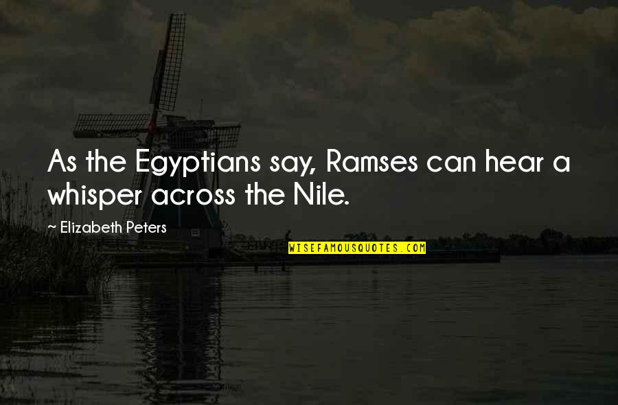 Ramses's Quotes By Elizabeth Peters: As the Egyptians say, Ramses can hear a