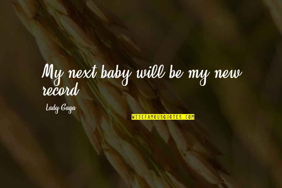 Ramsey Nouah Quotes By Lady Gaga: My next baby will be my new record. Ramsey Nouah Quotes By Lady Gaga: My next baby will be my new record.
