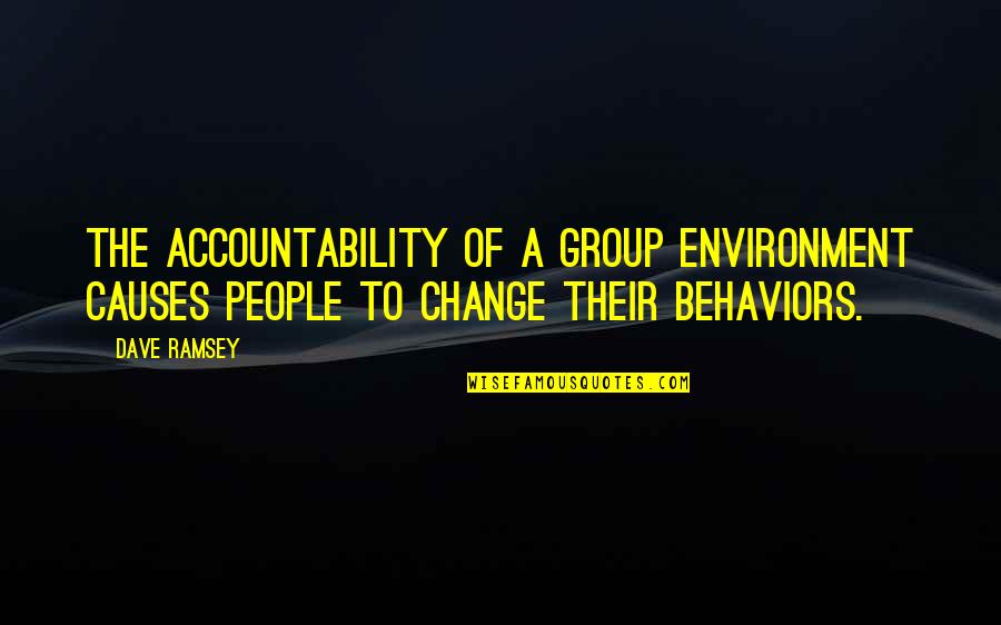 Ramsey Quotes By Dave Ramsey: The accountability of a group environment causes people