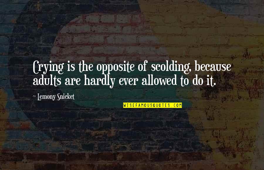 Ramseys Steak Quotes By Lemony Snicket: Crying is the opposite of scolding, because adults