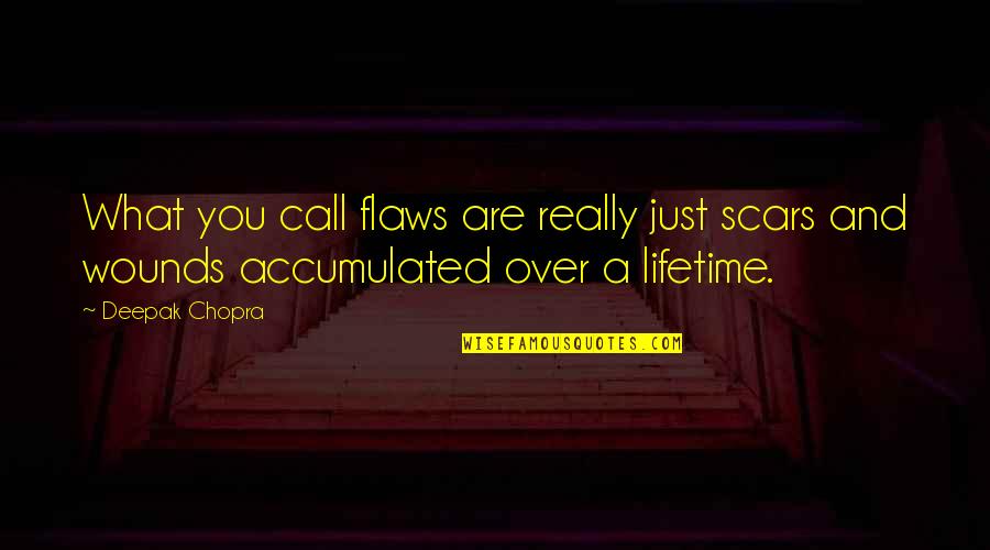 Ramshackle Games Quotes By Deepak Chopra: What you call flaws are really just scars