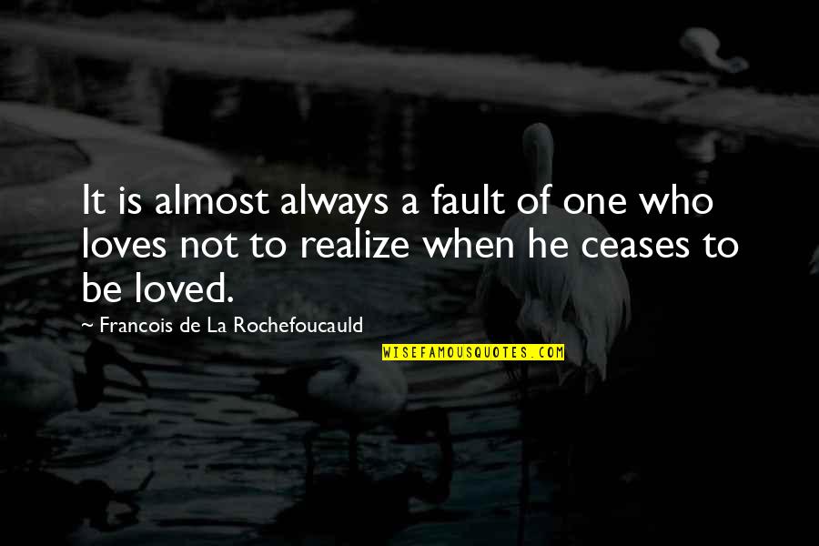 Ramshackled Quotes By Francois De La Rochefoucauld: It is almost always a fault of one