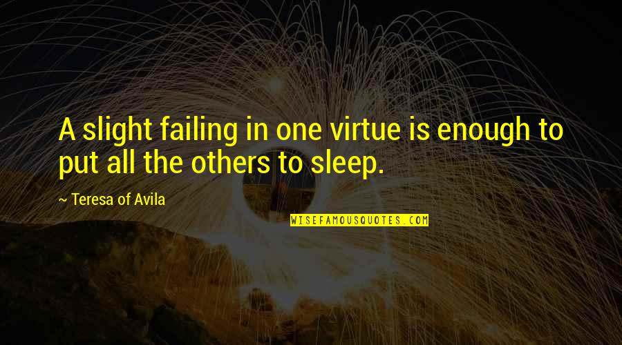 Ramshackling Quotes By Teresa Of Avila: A slight failing in one virtue is enough