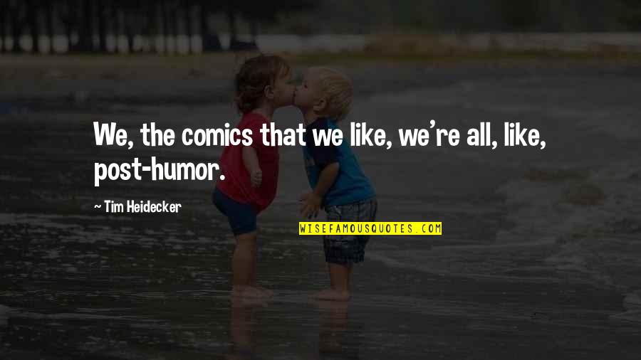 Ramshackling Quotes By Tim Heidecker: We, the comics that we like, we're all, Ramshackling Quotes By Tim Heidecker: We, the comics that we like, we're all,