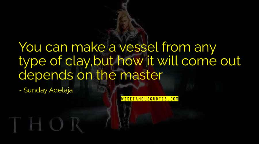Ramsin Kebriti Quotes By Sunday Adelaja: You can make a vessel from any type Ramsin Kebriti Quotes By Sunday Adelaja: You can make a vessel from any type