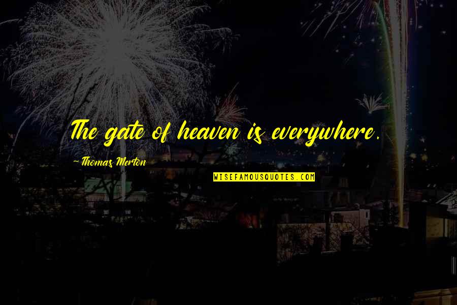 Ramsis Engineering Quotes By Thomas Merton: The gate of heaven is everywhere.