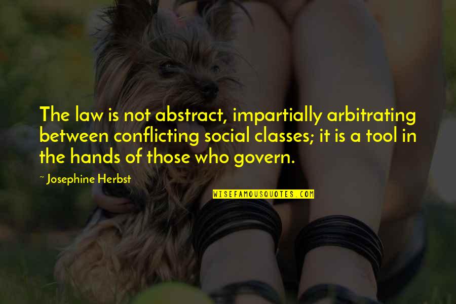 Ramsons Quotes By Josephine Herbst: The law is not abstract, impartially arbitrating between Ramsons Quotes By Josephine Herbst: The law is not abstract, impartially arbitrating between