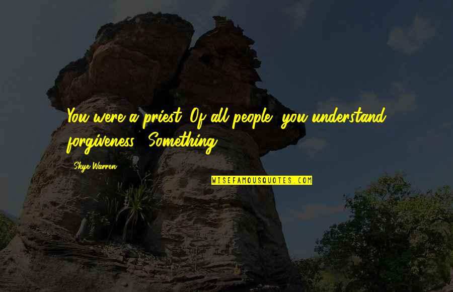 Ramspeck Wines Quotes By Skye Warren: You were a priest. Of all people, you